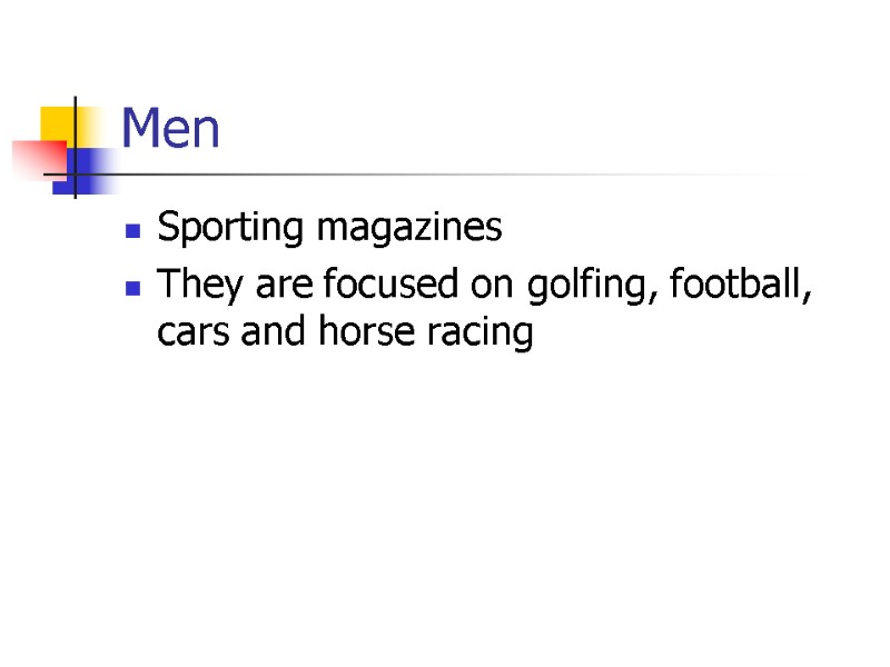 Men  Sporting magazines They are focused on golfing, football, cars and horse racing